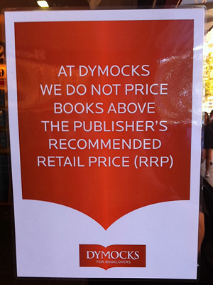 Sign at Dymocks store: At Dymocks we do not price books above the publisher's Recommended Retail Price (RRP)